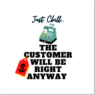 Just Chill The Customer Will Be Right Anyway Posters and Art